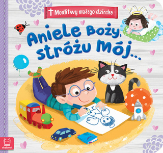 MODLITWY MAŁEGO DZIECKA. ANIELE BOŻY, STRÓŻU MÓJ...